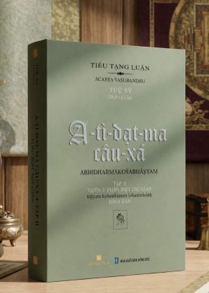 A-TÌ-ĐẠT-MA CÂU-XÁ (TẬP II - THIÊN 3: PHÂN BIỆT THẾ GIAN) – TUỆ SỸ DỊCH & CHÚ, TÁI BẢN THÁNG 6/2025